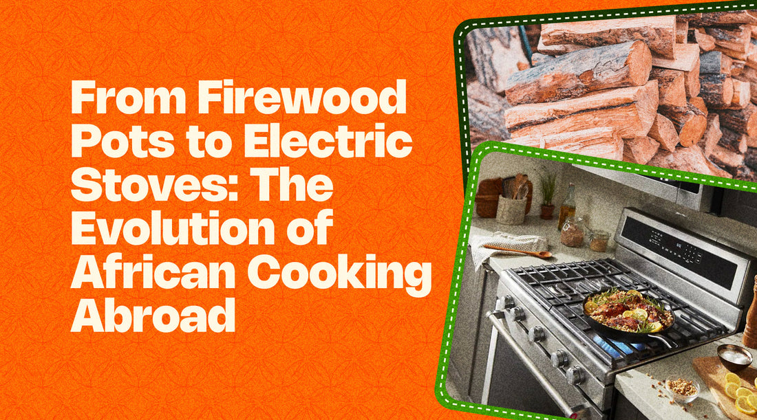 From Firewood Pots to Electric Stoves: The Evolution of African Cooking Abroad