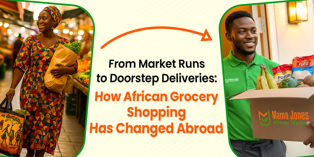 From Market Runs to Doorstep Deliveries: How African Grocery Shopping Has Changed Abroad