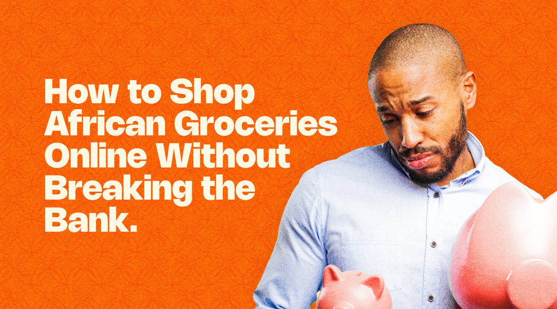 How to Shop African Groceries Online Without Breaking the Bank