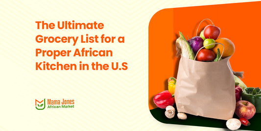 The Ultimate Grocery List for a Proper African Kitchen in the U.S