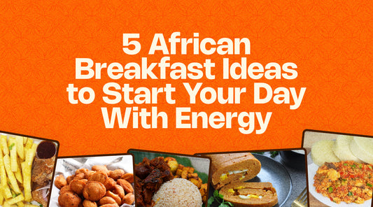 African Breakfast Ideas to Start Your Day With Energy