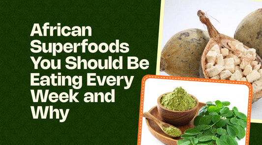 African Superfoods You Should Be Eating Every Week and Why