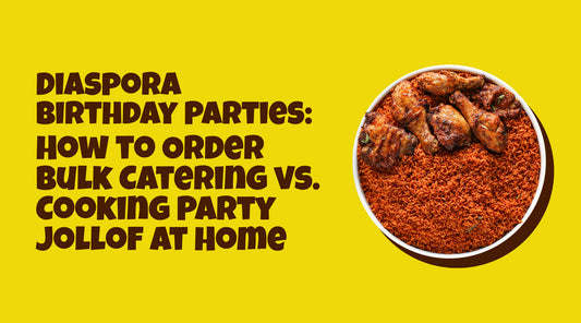 Diaspora Birthday Parties: How to Order Bulk Catering vs. Cooking Party Jollof at Home
