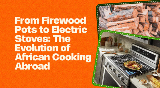 From Firewood Pots to Electric Stoves: The Evolution of African Cooking Abroad