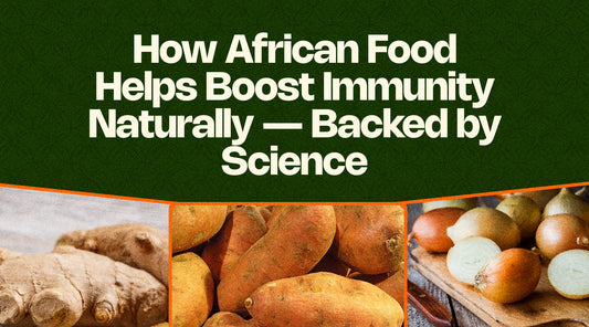 How African Food Helps Boost Immunity Naturally — Backed by Science