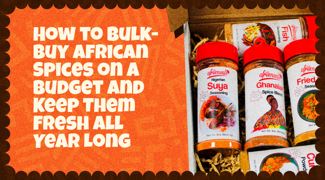 How to Bulk-Buy African Spices on a Budget and Keep Them Fresh All Year Long