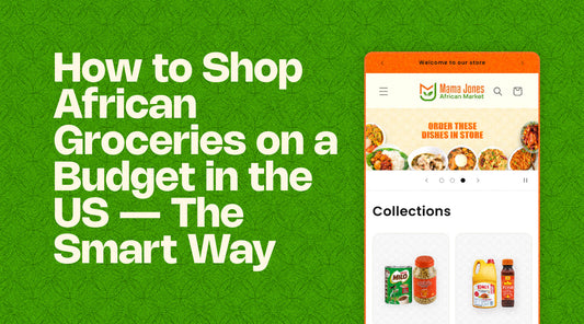 How to Shop African Groceries on a Budget in the US — The Smart Way