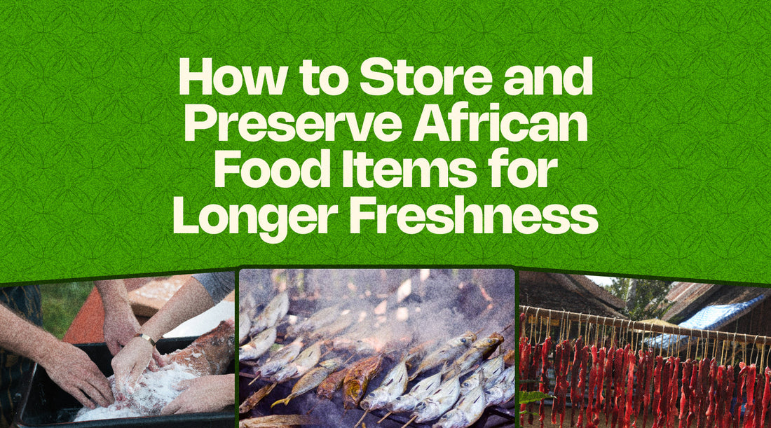 How to Store and Preserve African Food Items for Longer Freshness