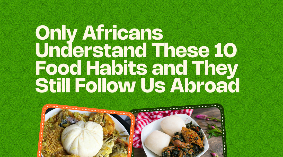 Only Africans Understand These 10 Food Habits and They Still Follow Us Abroad