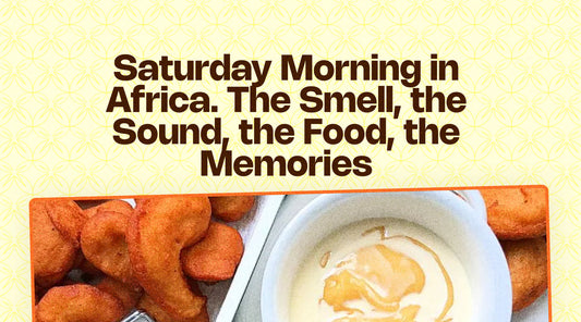 Saturday Morning in Africa. The Smell, the Sound, the Food, the Memories