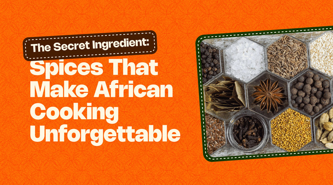 The Secret Ingredient: Spices That Make African Cooking Unforgettable