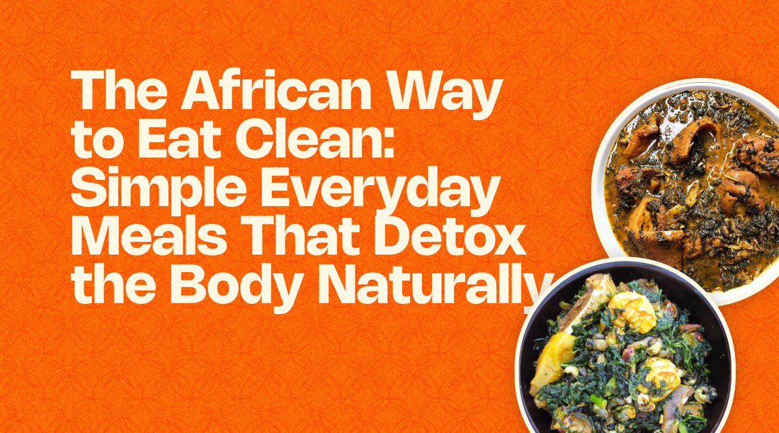 The African Way to Eat Clean: Simple Everyday Meals That Detox the Body Naturally