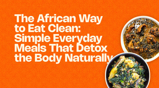The African Way to Eat Clean: Simple Everyday Meals That Detox the Body Naturally