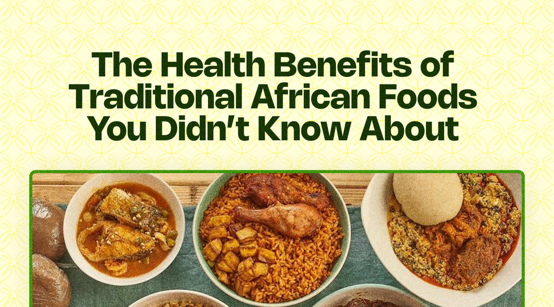 The Health Benefits of Traditional African Foods You Didn’t Know About