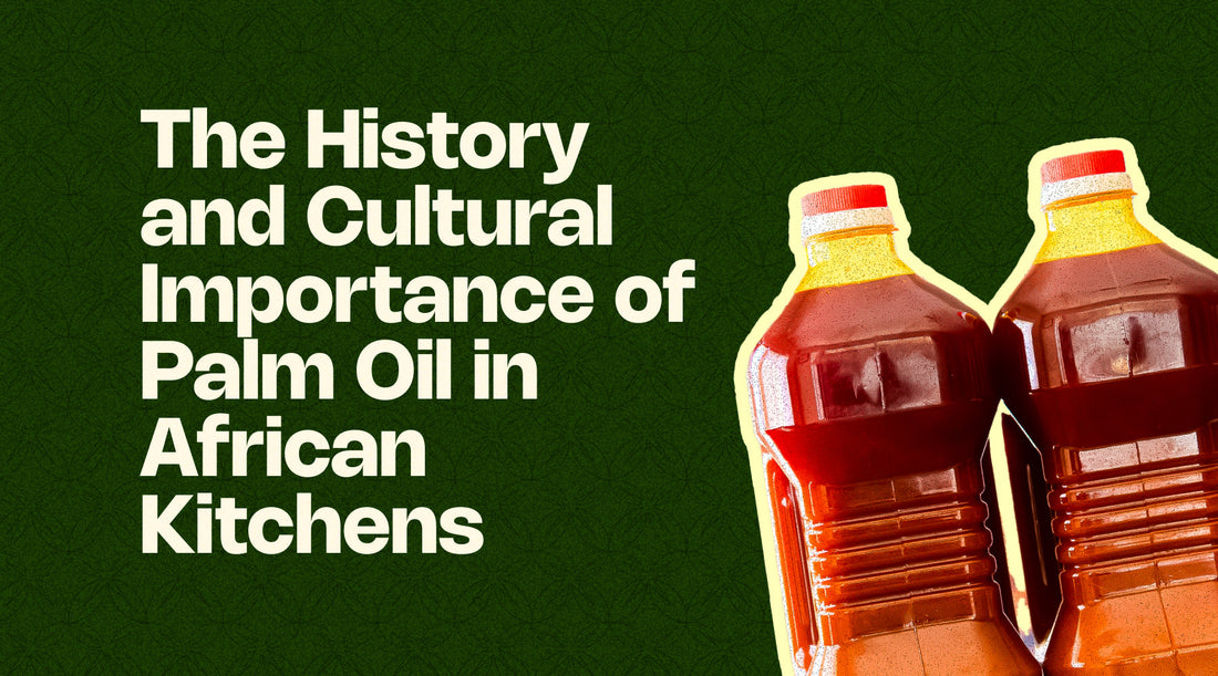The History and Cultural Importance of Palm Oil in African Kitchens