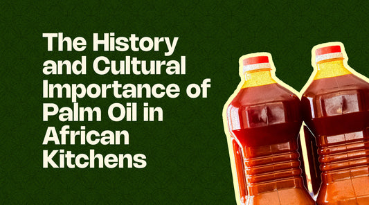 The History and Cultural Importance of Palm Oil in African Kitchens