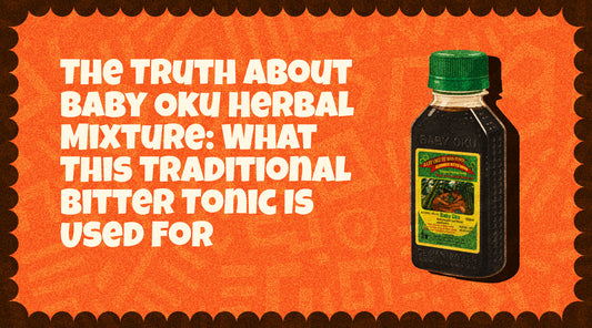 The Truth About Baby Oku Herbal Mixture: What This Traditional Bitter Tonic Is Used For